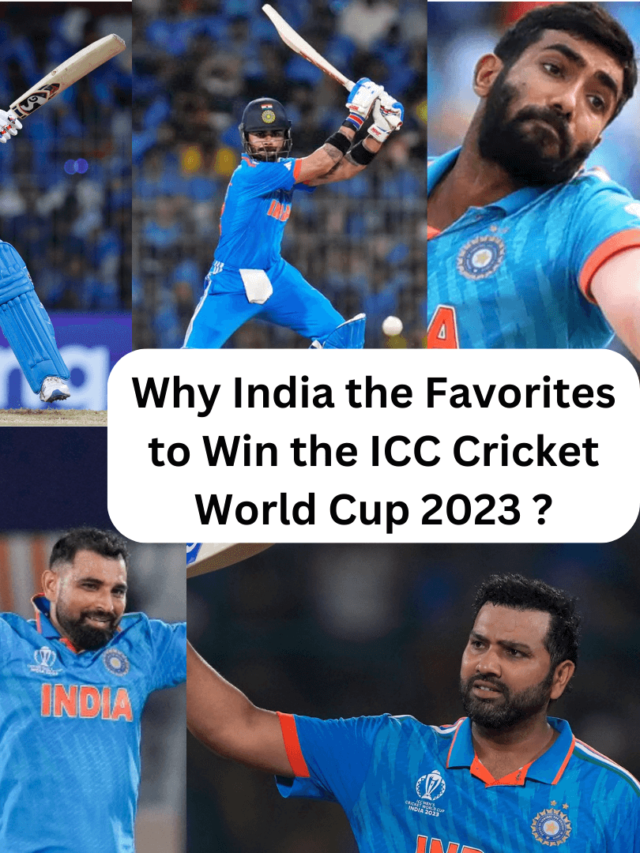 Why India the Favorites to Win the ICC Cricket World Cup 2023